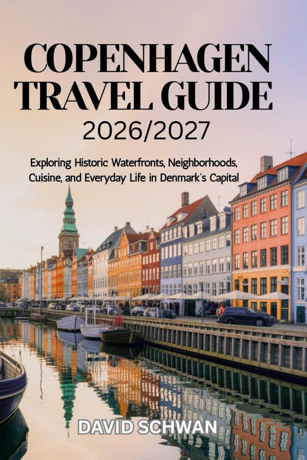 Copenhagen Travel Guide 2026/2027: Exploring Historic Waterfronts, Neighborhoods, Cuisine, and Everyday Life in Denmark’s Capital
