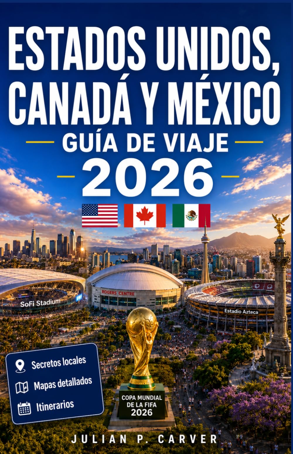 Estados Unidos, Canadá y México Guía de viaje 2026: Estadios anfitriones, experiencias del día del partido y planificación transfronteriza