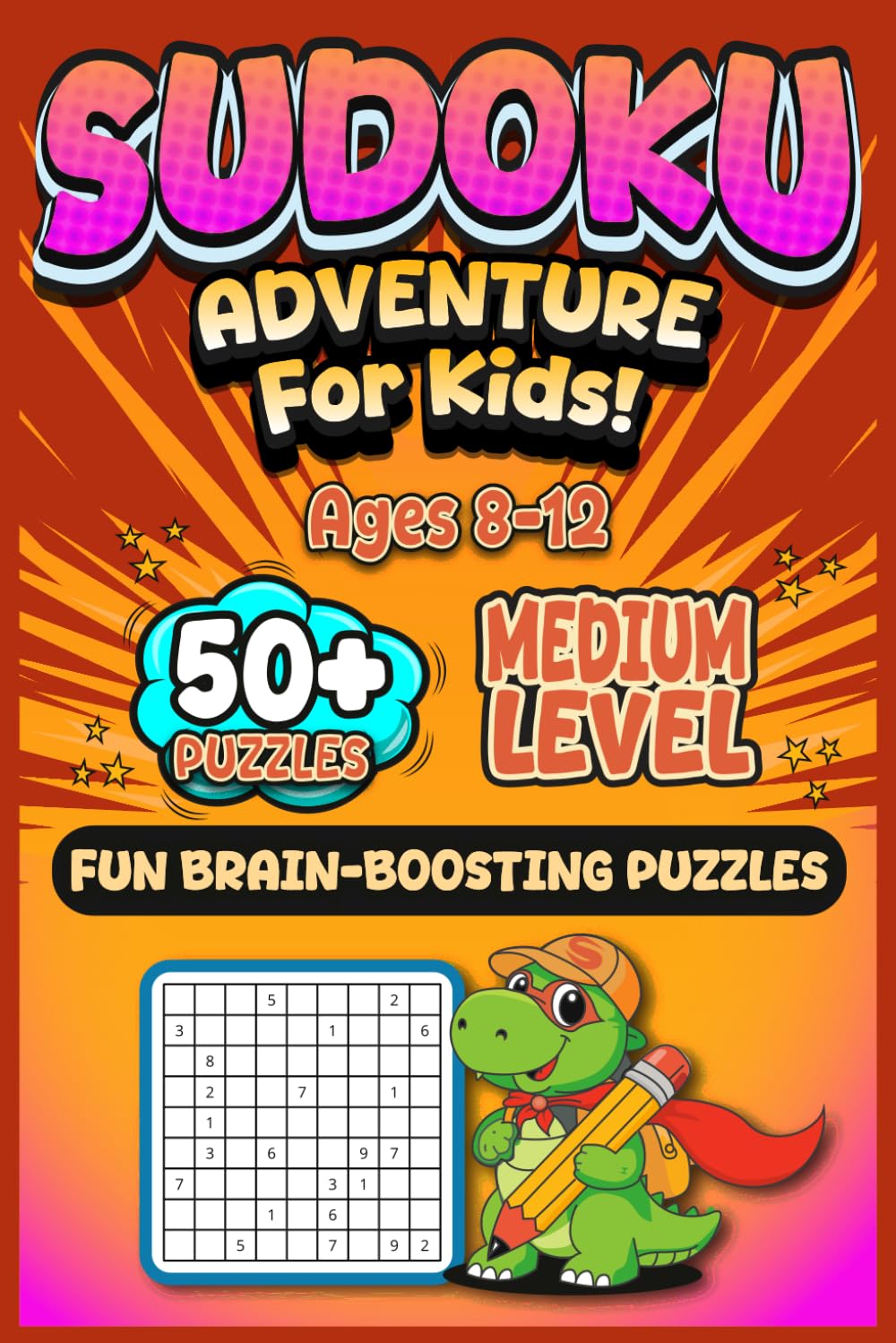 Sudoku Adventure for Kids: Sudoku Adventure for Kids | 50+ Fun Brain-Boosting Puzzles | Improve Focus & Logic Skills | 6x9 Puzzle Book with Solutions