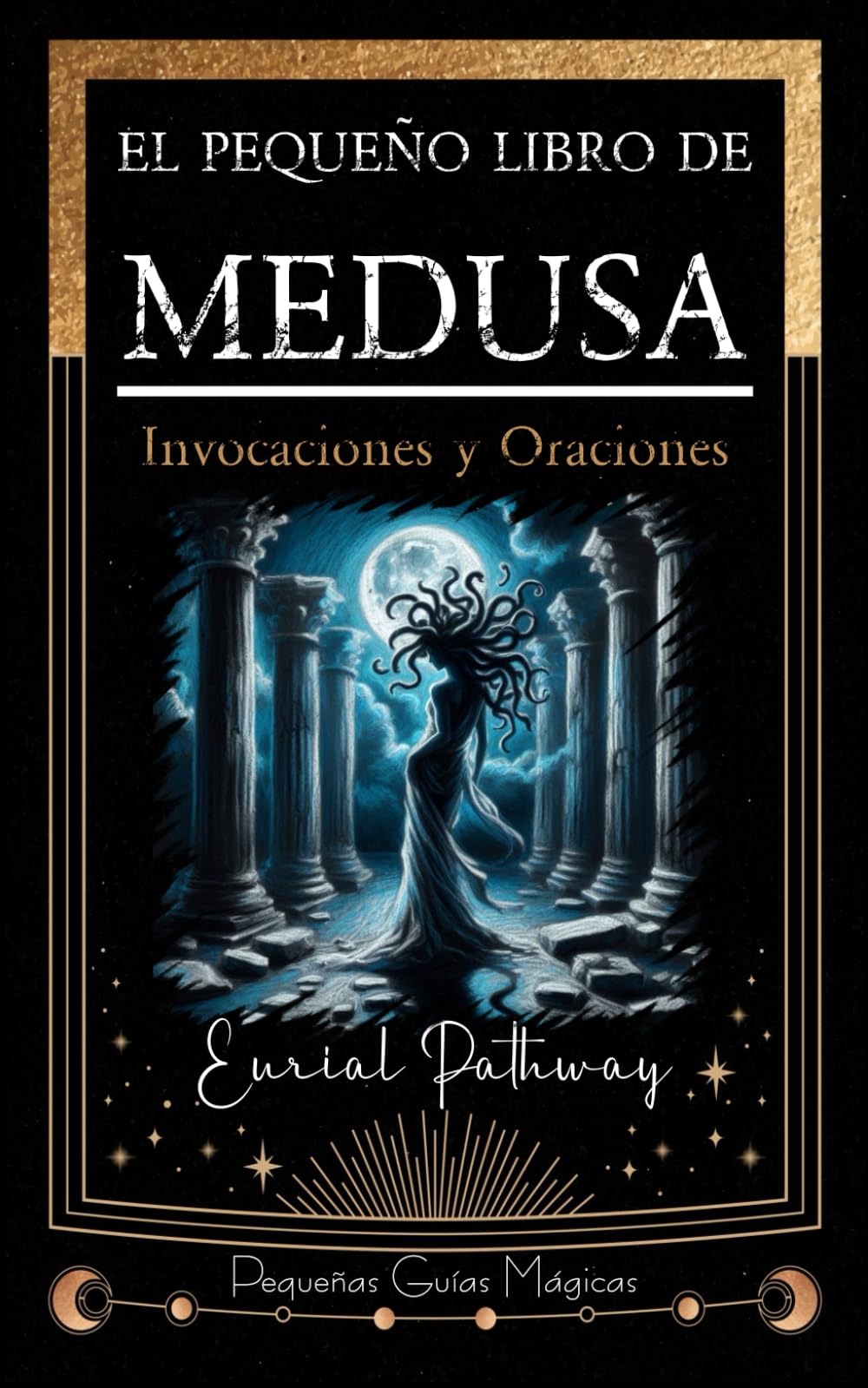 El pequeño libro de Medusa: Invocaciones y Oraciones: 5 (Pequeñas Guías Mágicas)