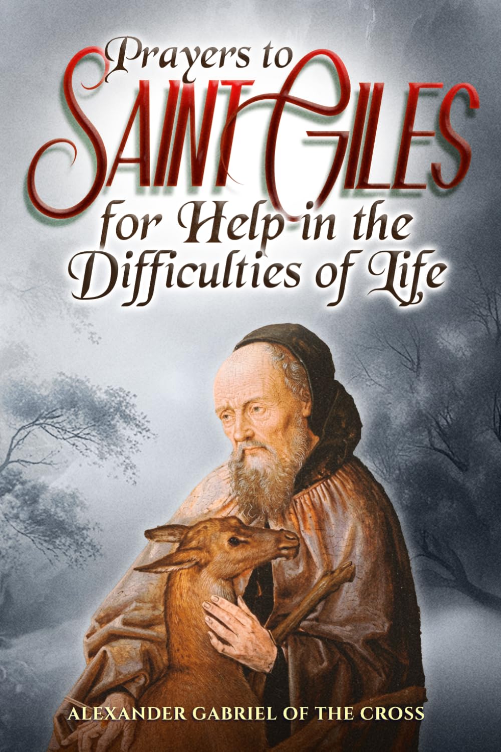 Prayers to Saint Giles for Help in the Difficulties of Life