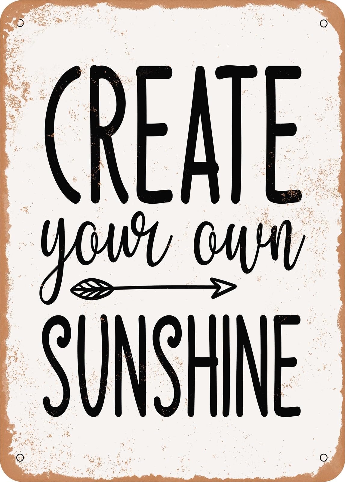 Metal Sign - Create Your Own Sunshine - Vintage Rusty Look home decor