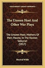 The Unseen Host And Other War Plays: The Unseen Host; Mothers Of Men; Pawns; In The Ravine; Valkyrie! (1917)