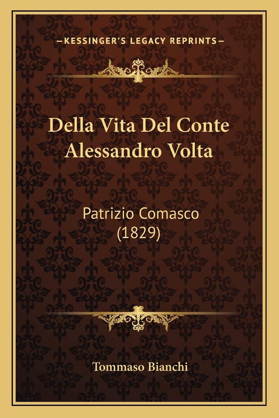 Della Vita Del Conte Alessandro Volta: Patrizio Comasco (1829)