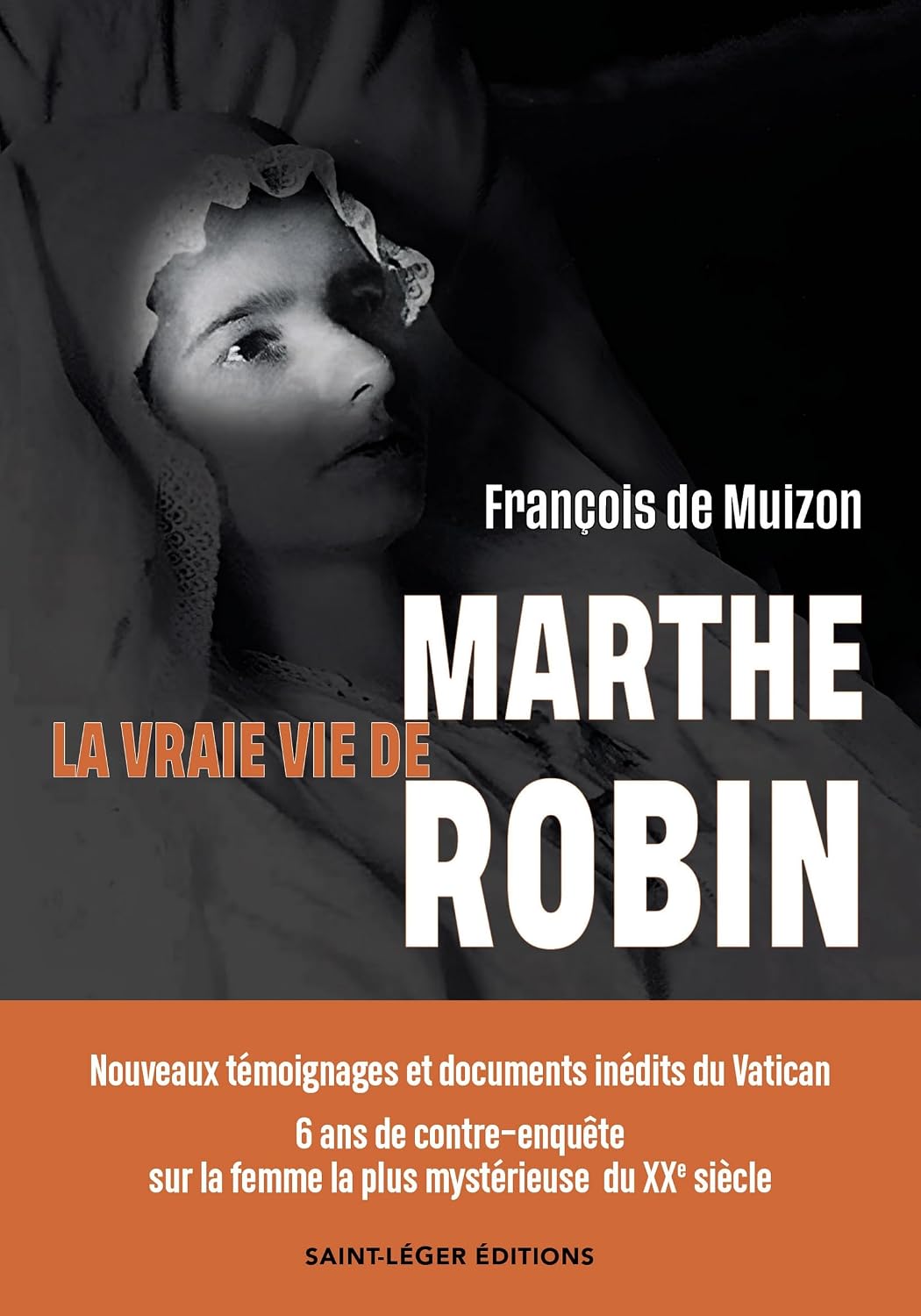 La vraie vie de Marthe Robin: Nouveaux témoignages et documents inédits du Vatican – 6 ans d'enquête sur la femme la plus mystérieuse et la plus controversée du XXe siècle (French Edition)