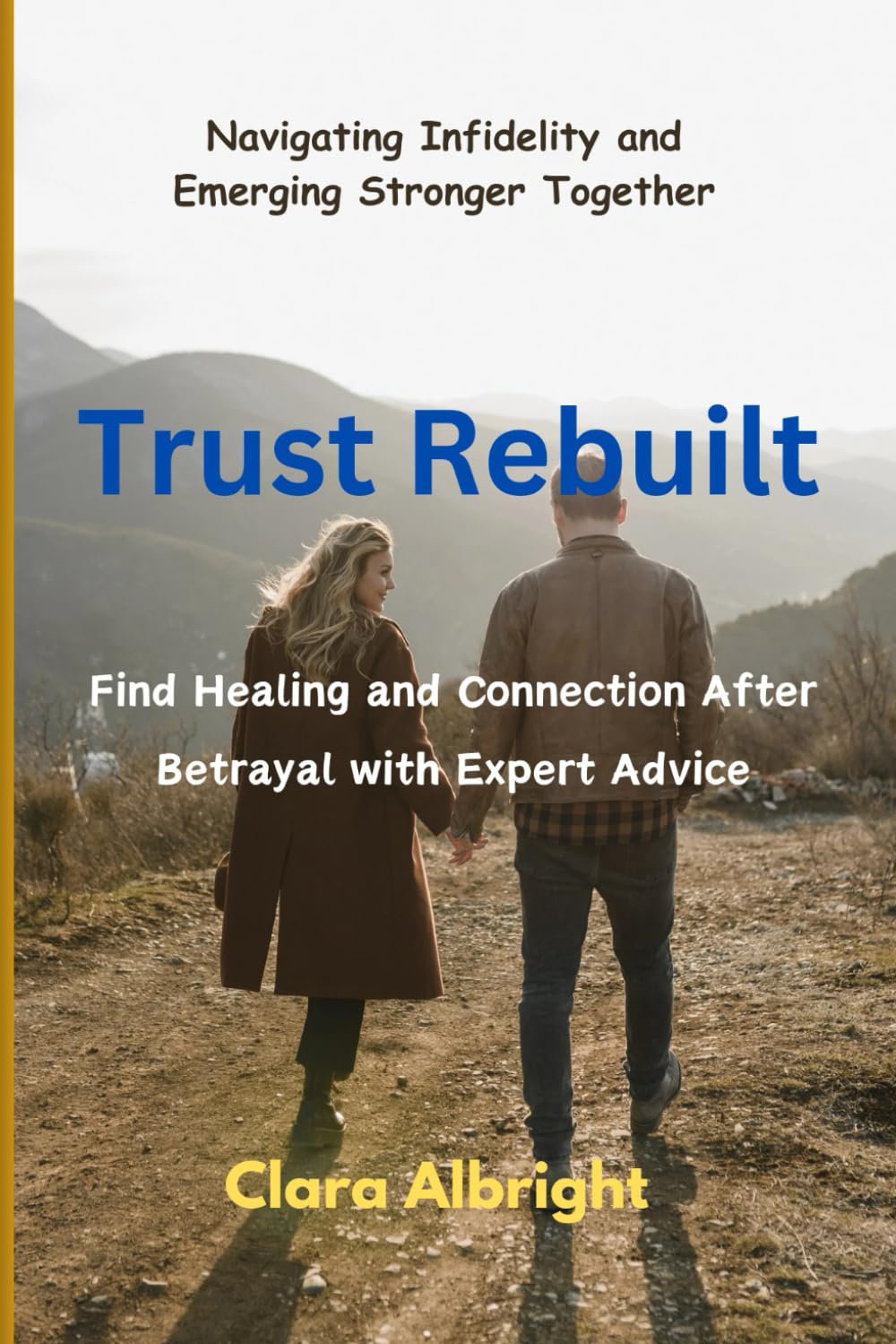 Trust Rebuilt: Navigating Infidelity and Emerging Stronger Together: Find Healing and Connection After Betrayal with Expert Advice