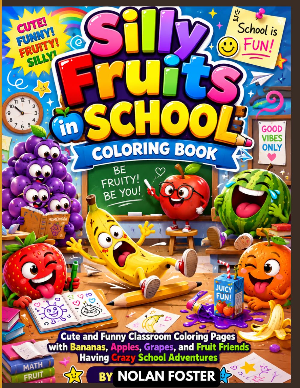 Silly Fruits in School Coloring Book: Cute and Funny Classroom Coloring Pages with Bananas, Apples, Grapes, and Fruit Friends Having Crazy School Adventures (Funny Fruits Adventure Coloring Series)