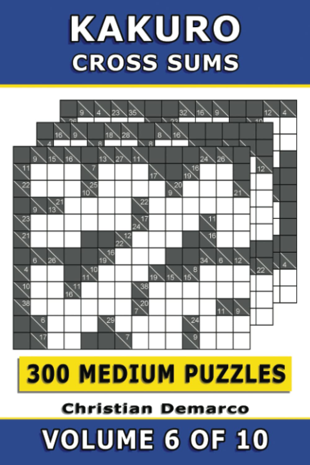Kakuro Cross Sums – 300 Medium Puzzles Volume 6: Ideal for Intermediate Solvers