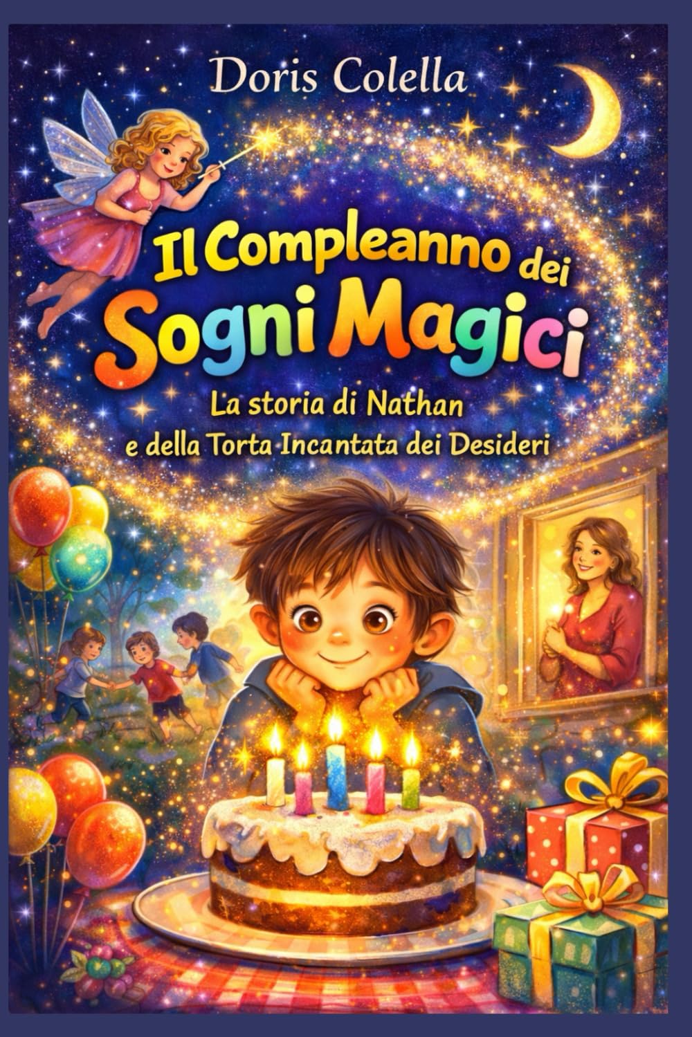 Il Compleanno dei Sogni Magici: La storia di Nathan e della Torta Incantata dei Desideri – Una fiaba per bambini su gentilezza, amicizia e magia del cuore