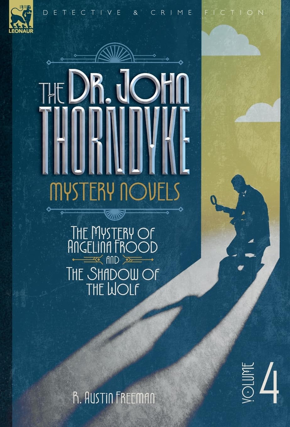The Dr. Thorndyke Mystery Novels, Volume 4: The Mystery of Angelina Frood and The Shadow of the Wolf