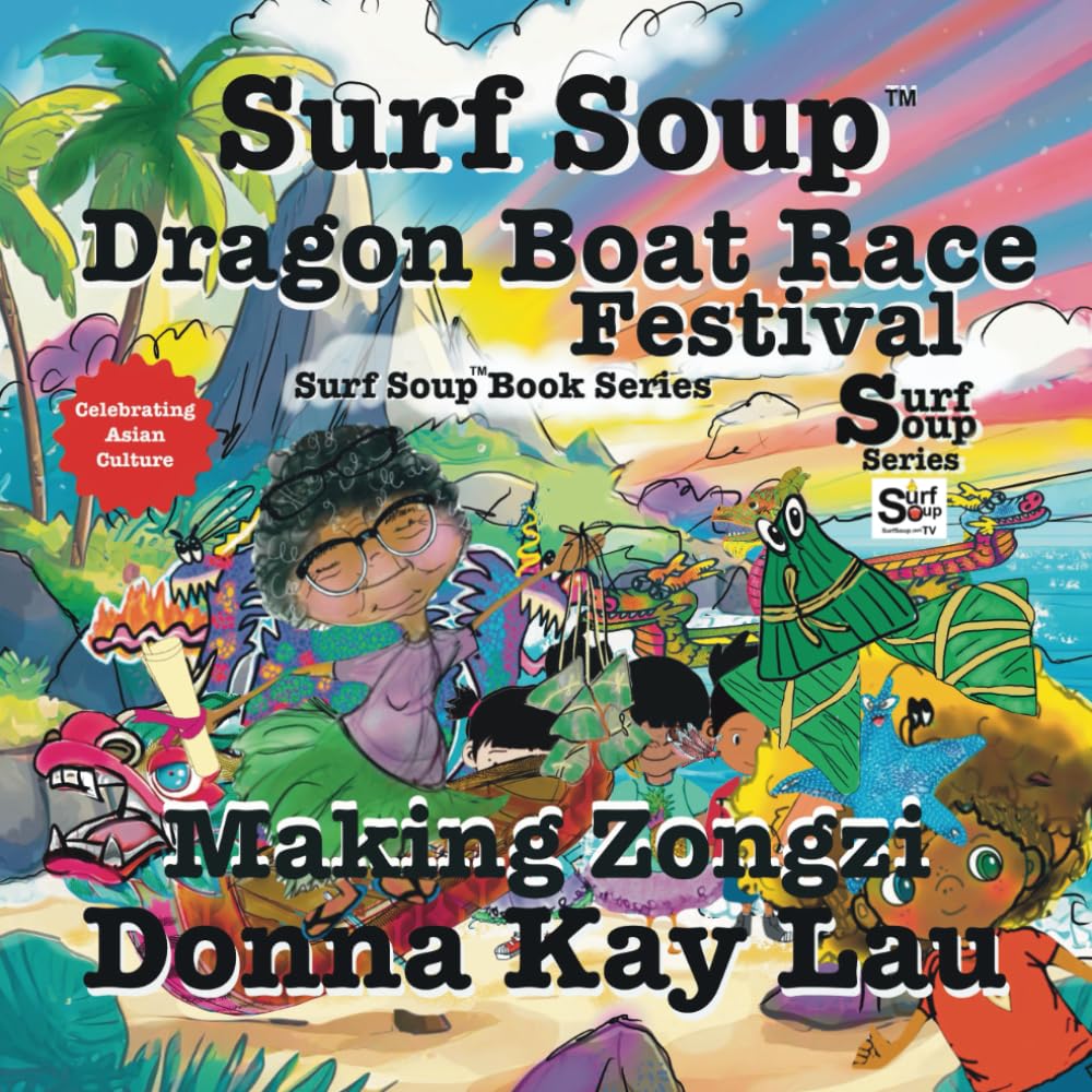 Surf Soup Dragon Boat Race Festival: Celebrating Asian Culture and Making Zongzi (Surf Soup:: Asian Adventures)