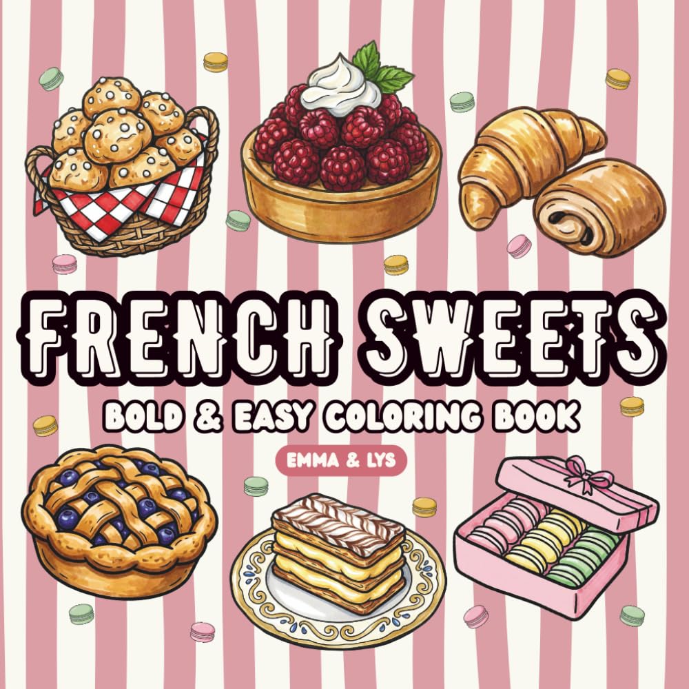 French Sweets: Bold & Easy Coloring Book for Adults and Teens: 48 Delicious French Pastries, Cakes & Desserts to Color. Simple, Cute Designs with Bold Lines