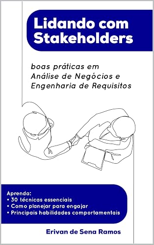 Lidando com Stakeholders: boas práticas em Análise de Negócios e Engenharia de Requisitos