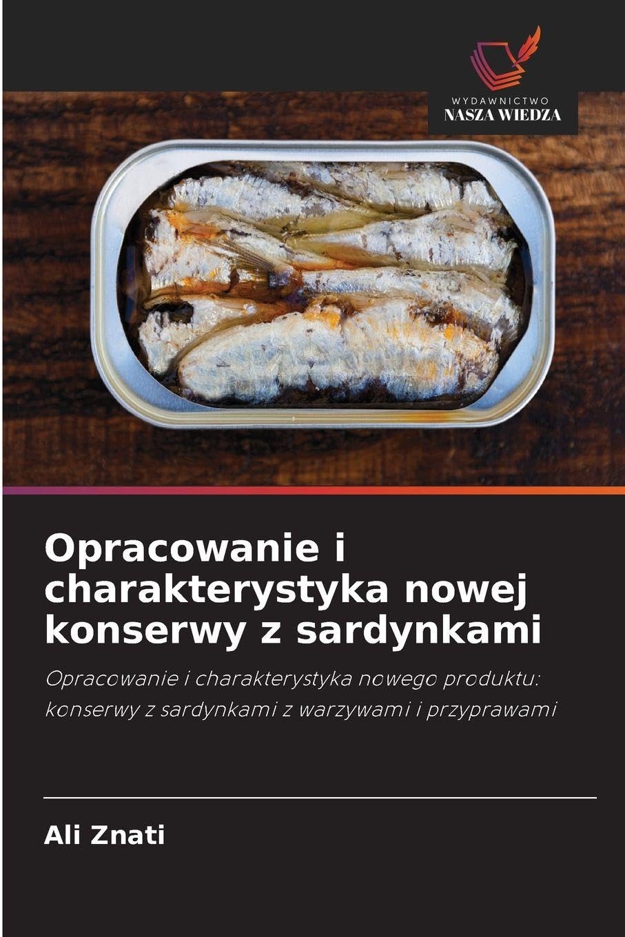 Opracowanie i charakterystyka nowej konserwy z sardynkami: Opracowanie i charakterystyka nowego produktu: konserwy z sardynkami z warzywami i przyprawami
