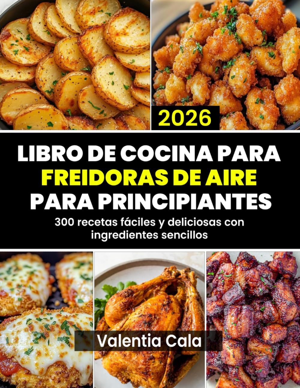 Libro de cocina para freidoras de aire para principiantes: 300 recetas fáciles y deliciosas con ingredientes sencillos