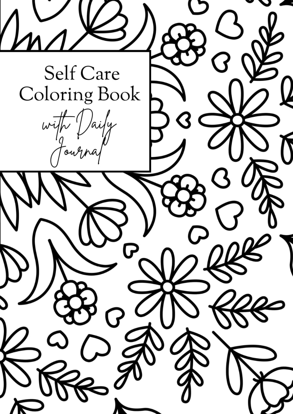 The Self-Care Coloring Book & Daily Journal: A Mindfulness Coloring and Journaling Workbook for Stress Relief, Relaxation, and Self-Love