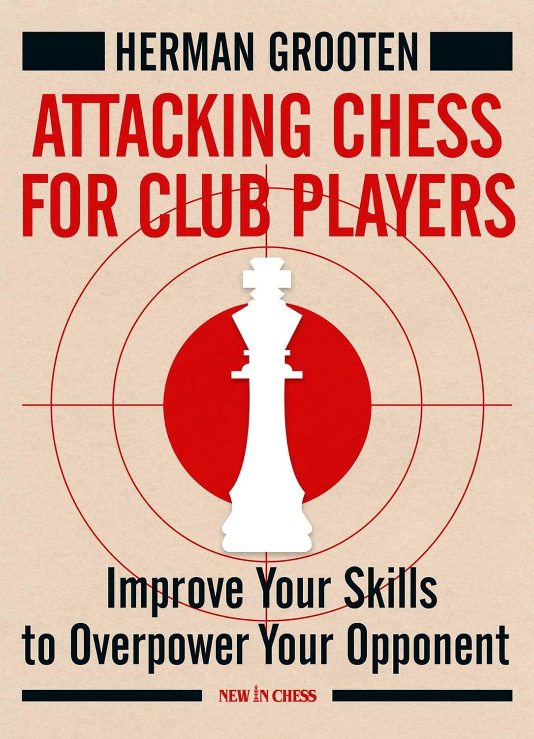 Attacking Chess for Club Players: Improve Your Skills to Overpower Your Opponent