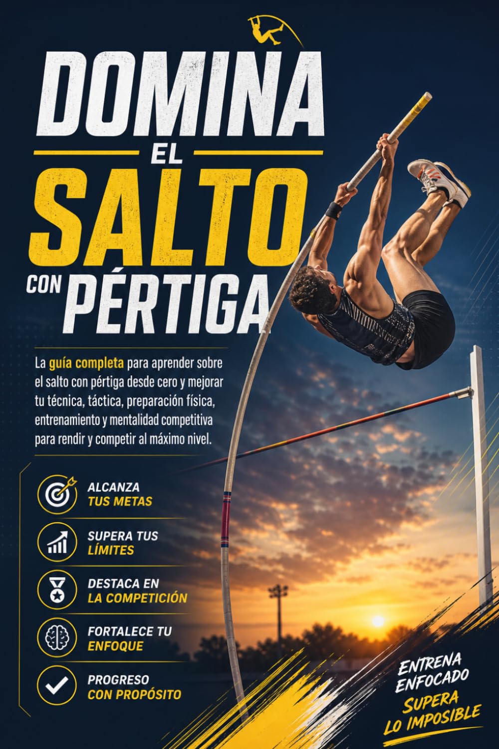 Domina el Salto con Pértiga: La guía completa para aprender sobre el salto con pértiga desde cero y mejorar tu técnica, táctica, preparación física, entrenamiento y mentalidad competitiva para rendir