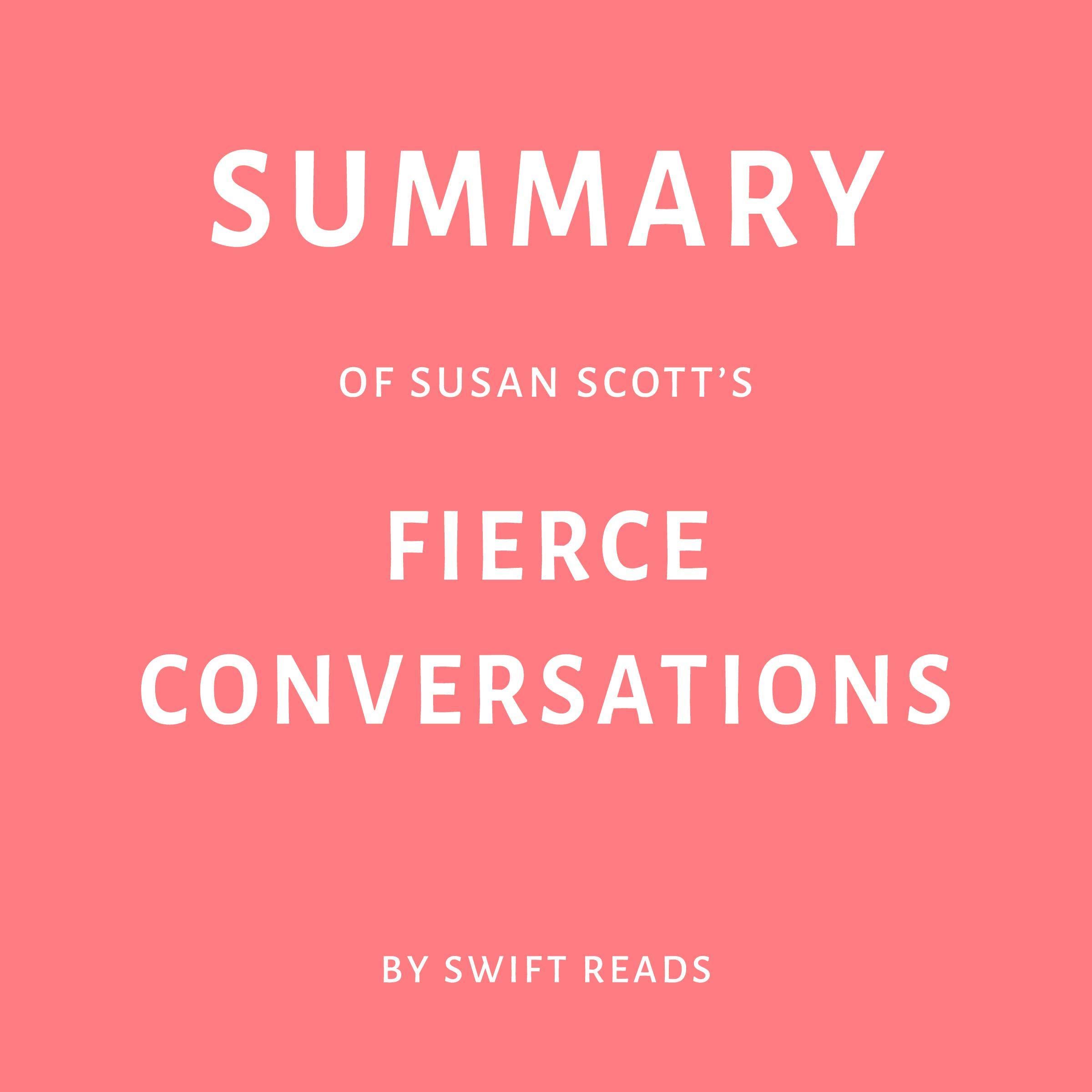 Summary of Susan Scott’s Fierce Conversations by Swift Reads
