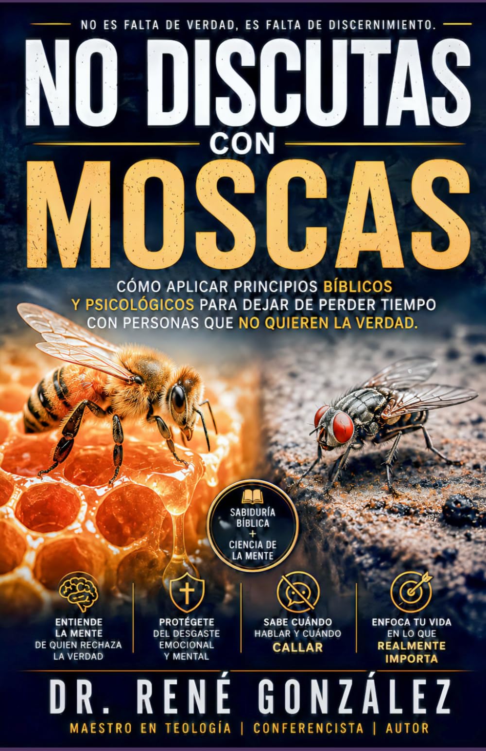 NO DISCUTAS CON MOSCAS: Cómo aplicar principios bíblicos y psicológicos para dejar de perder tiempo con personas que no quieren la verdad: 19 (La Psicología del Creyente)