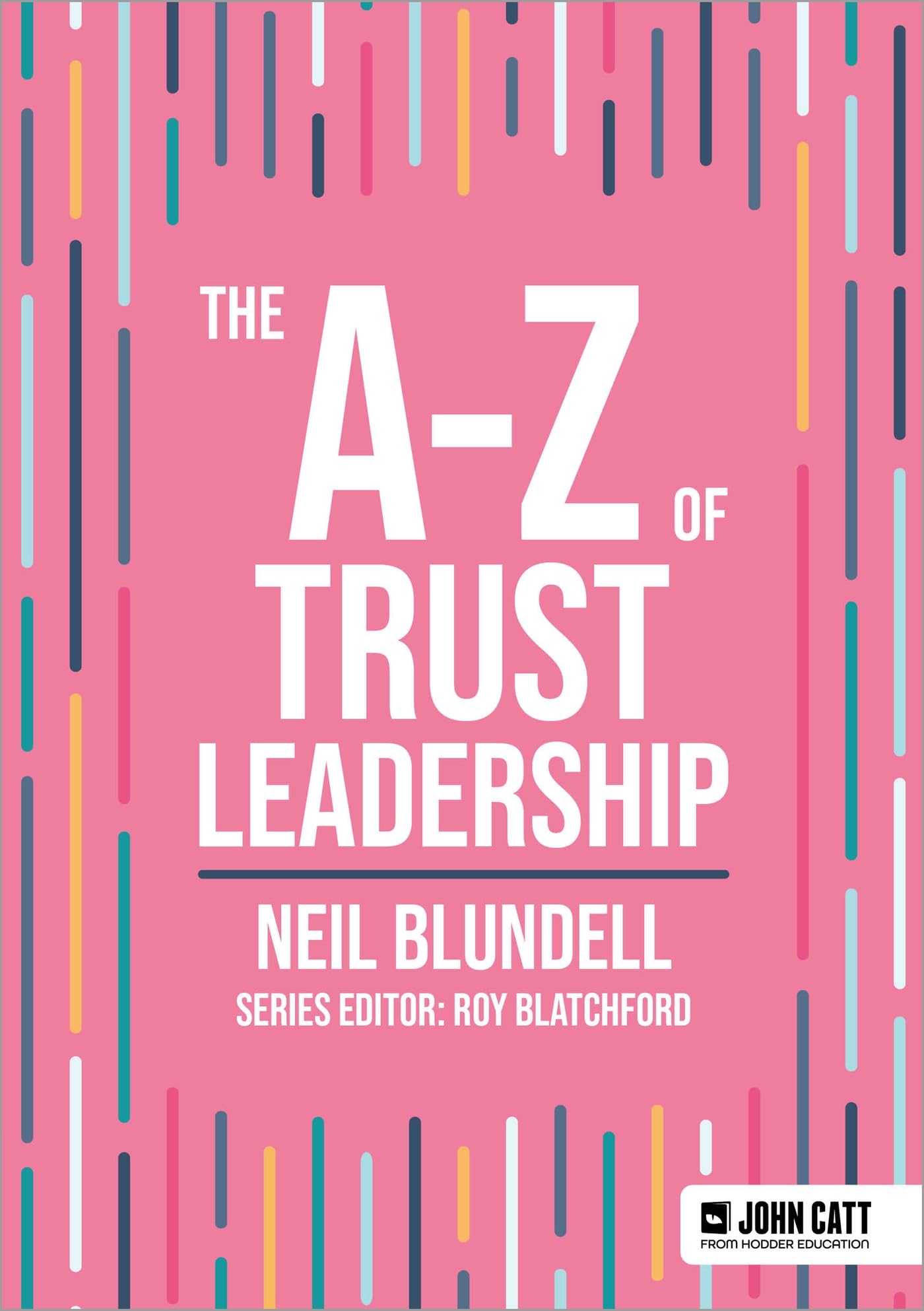 The A-Z of Trust Leadership (John Catt A-Z series)