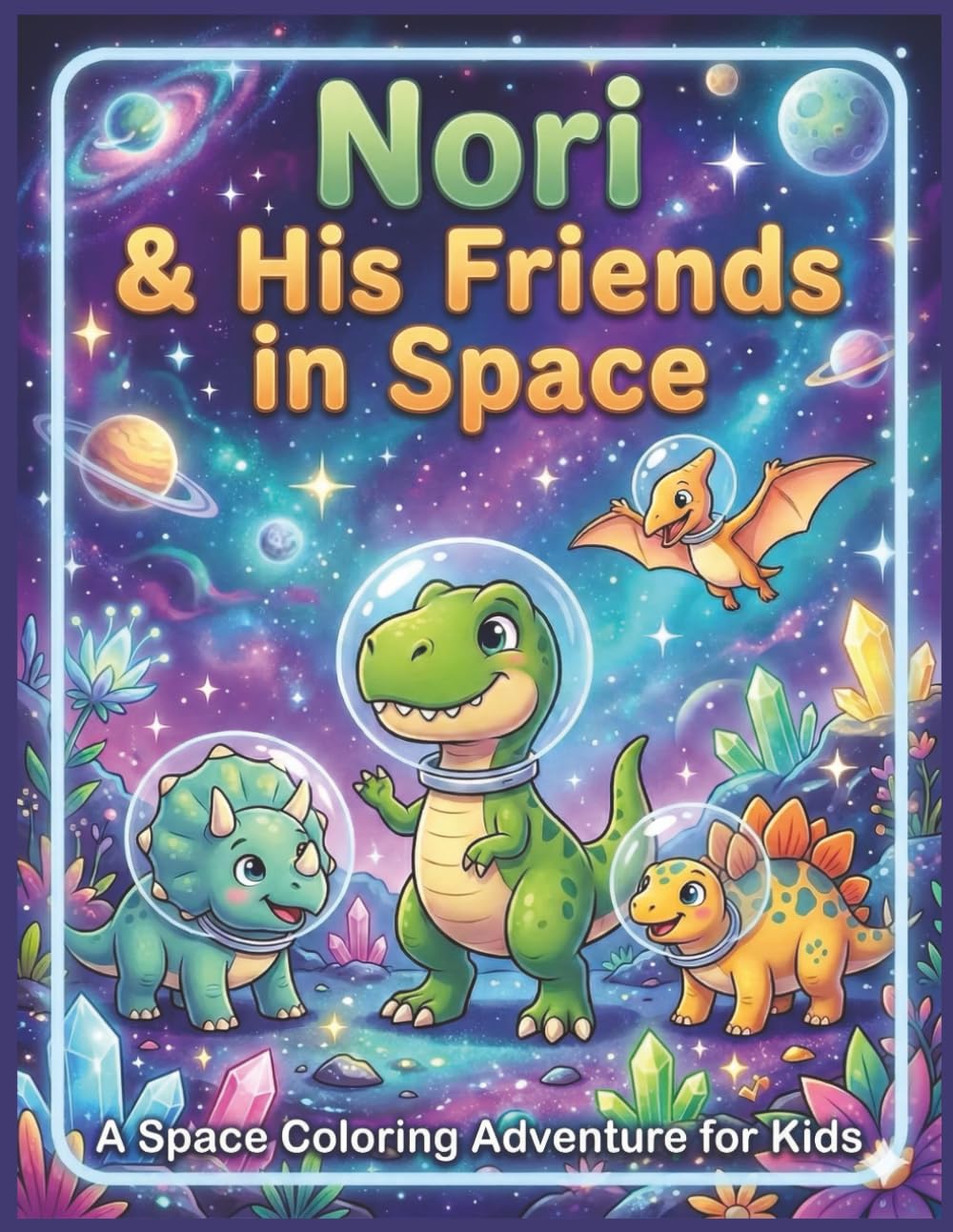 Nori & Friends In Space: Coloring Book for Ages 4–6 – A Creative Adventure with a Story and Activities that foster Imagination and Fine Motor Skills