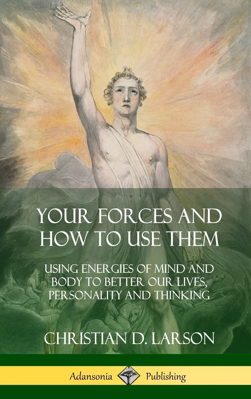 Your Forces and How to Use Them: Using Energies of Mind and Body to Better Our Lives, Personality and Thinking (Hardcover)