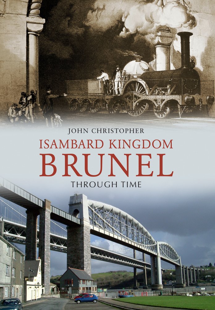 Isambard Kingdom Brunel Through Time,John Christopher