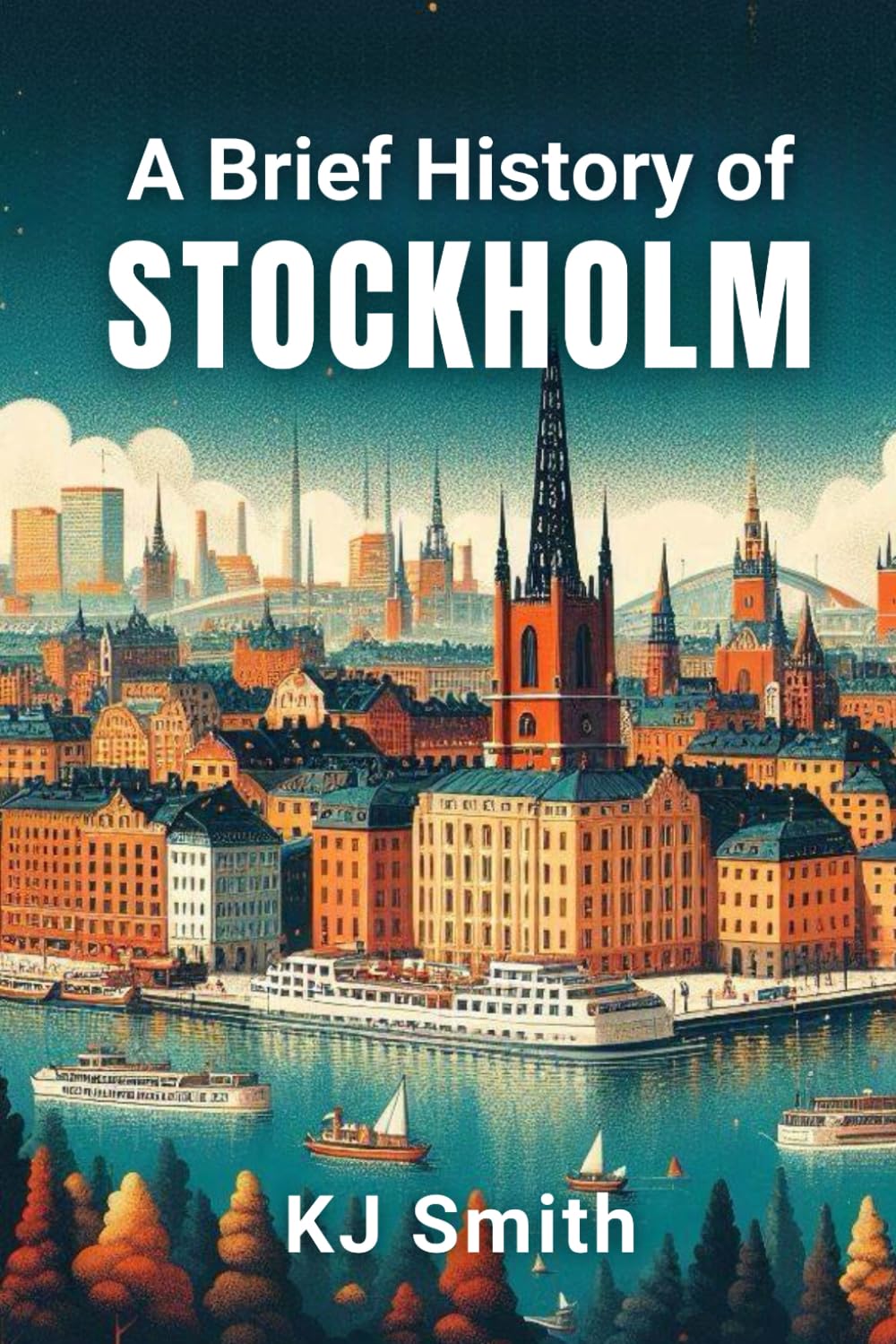 A Brief History of Stockholm (A Brief History of - City Edition)