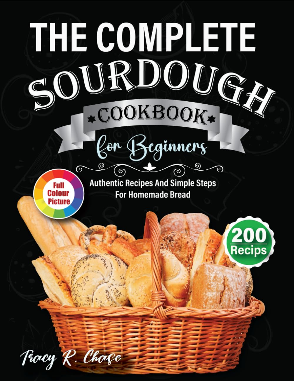 Sourdough Cookbook For Beginners: Authentic Recipes And Simple Steps For Homemade Bread