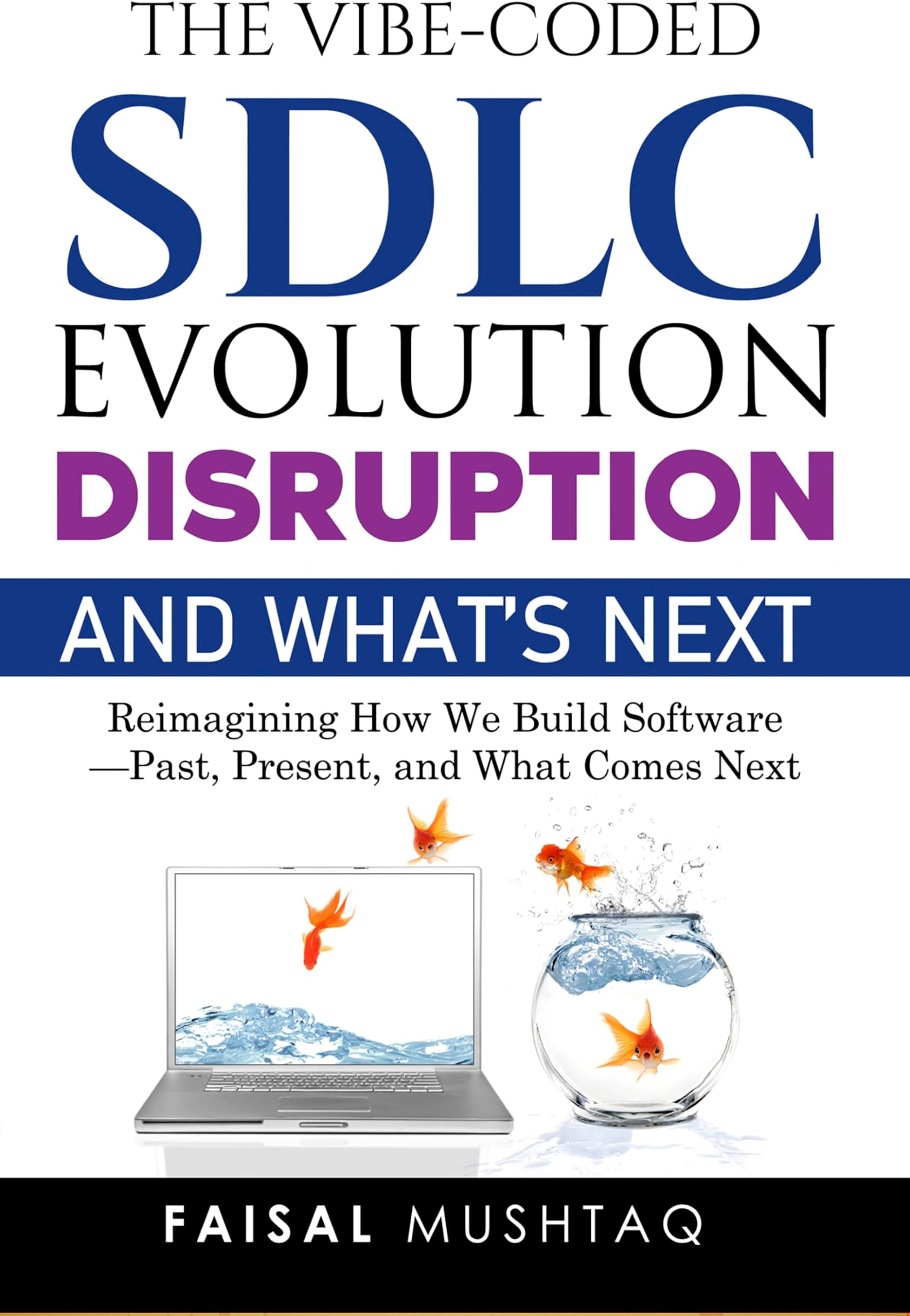 The Vibe-Coded SDLC: Evolution, Disruption, and What’s Next: Reimagining How We Build Software - Past, Present, and What Comes Next