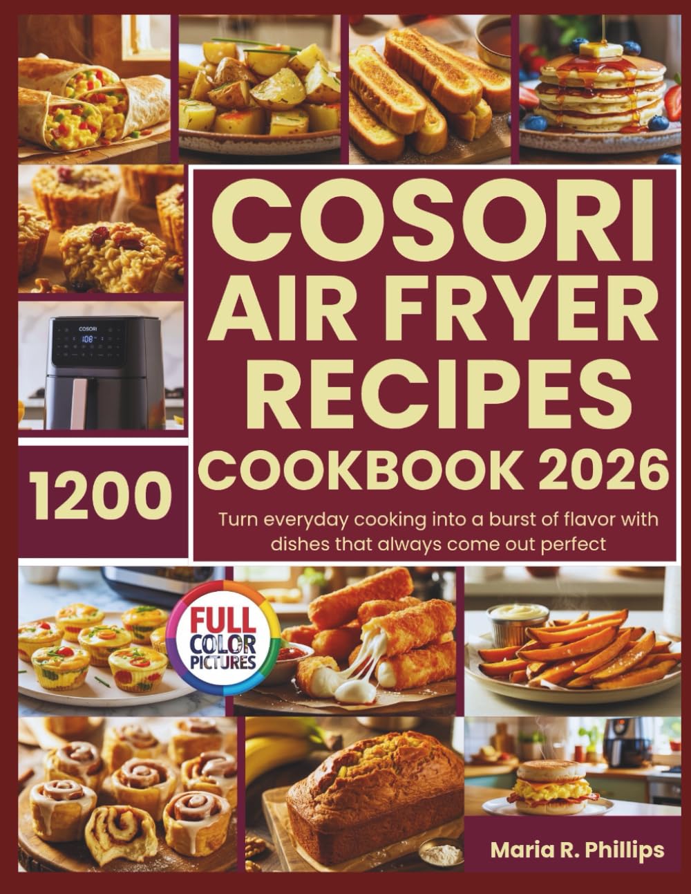 COSORI AIR FRYER RECIPES COOKBOOK 2026: Turn everyday cooking into a burst of flavor with dishes that always come out perfect
