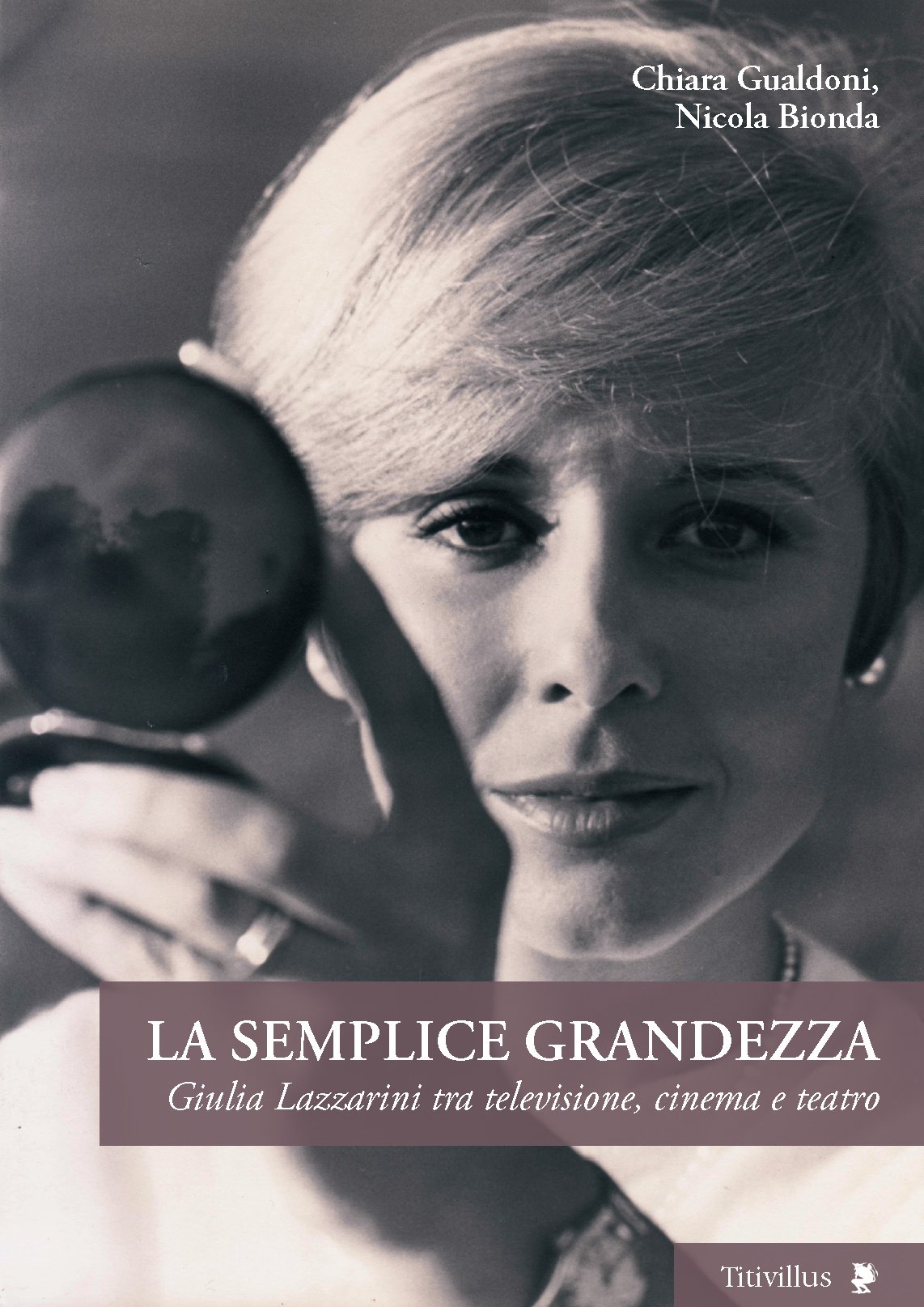 La Semplice Grandezza. Guilia Lazzarini Tra Televisione, Cinema E Teatro - 4