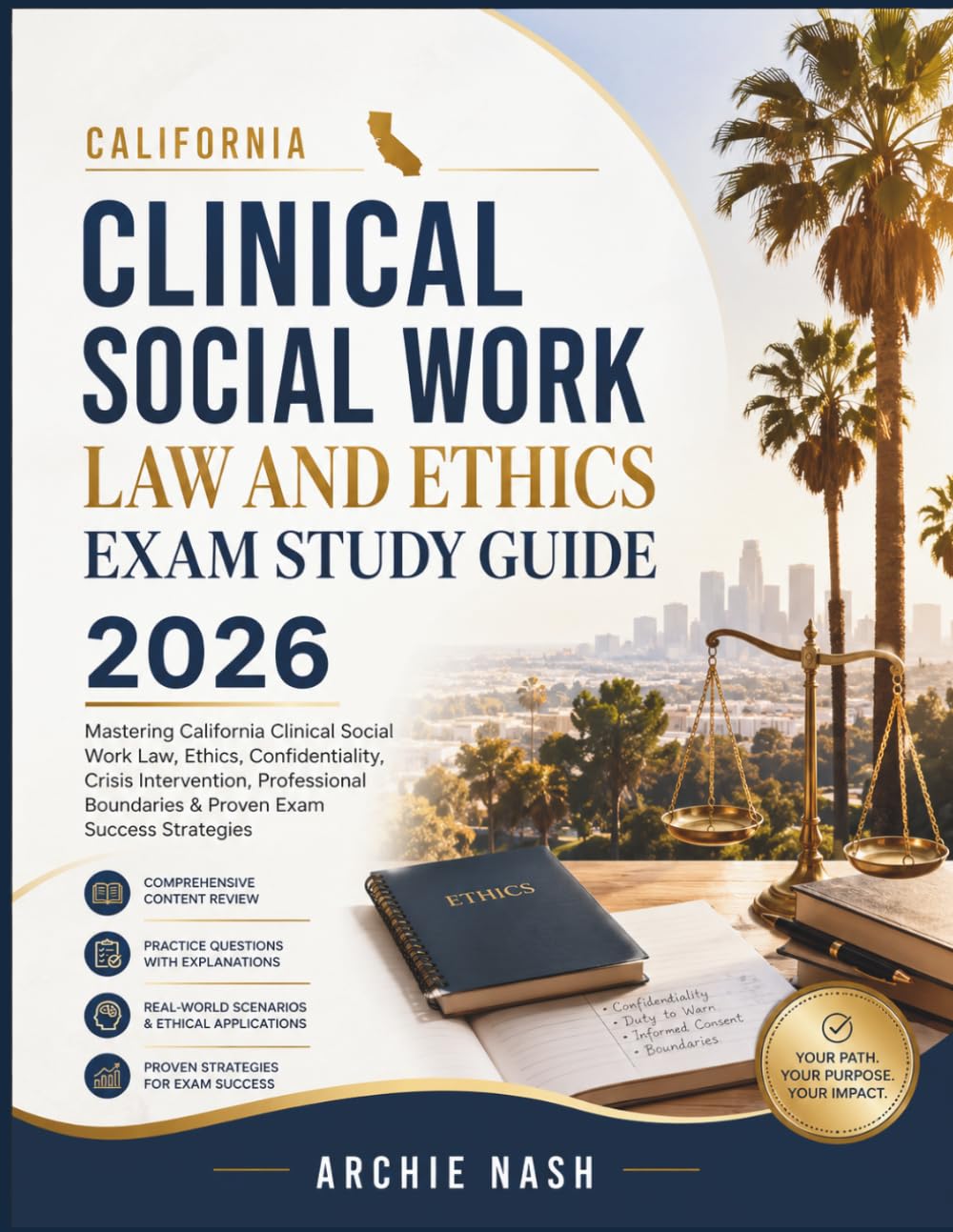 CALIFORNIA CLINICAL SOCIAL WORK LAW AND ETHICS EXAM STUDY GUIDE 2026: Mastering California Clinical Social Work Law, Ethics, Confidentiality, Crisis ... Boundaries & Proven Exam Success Strategies