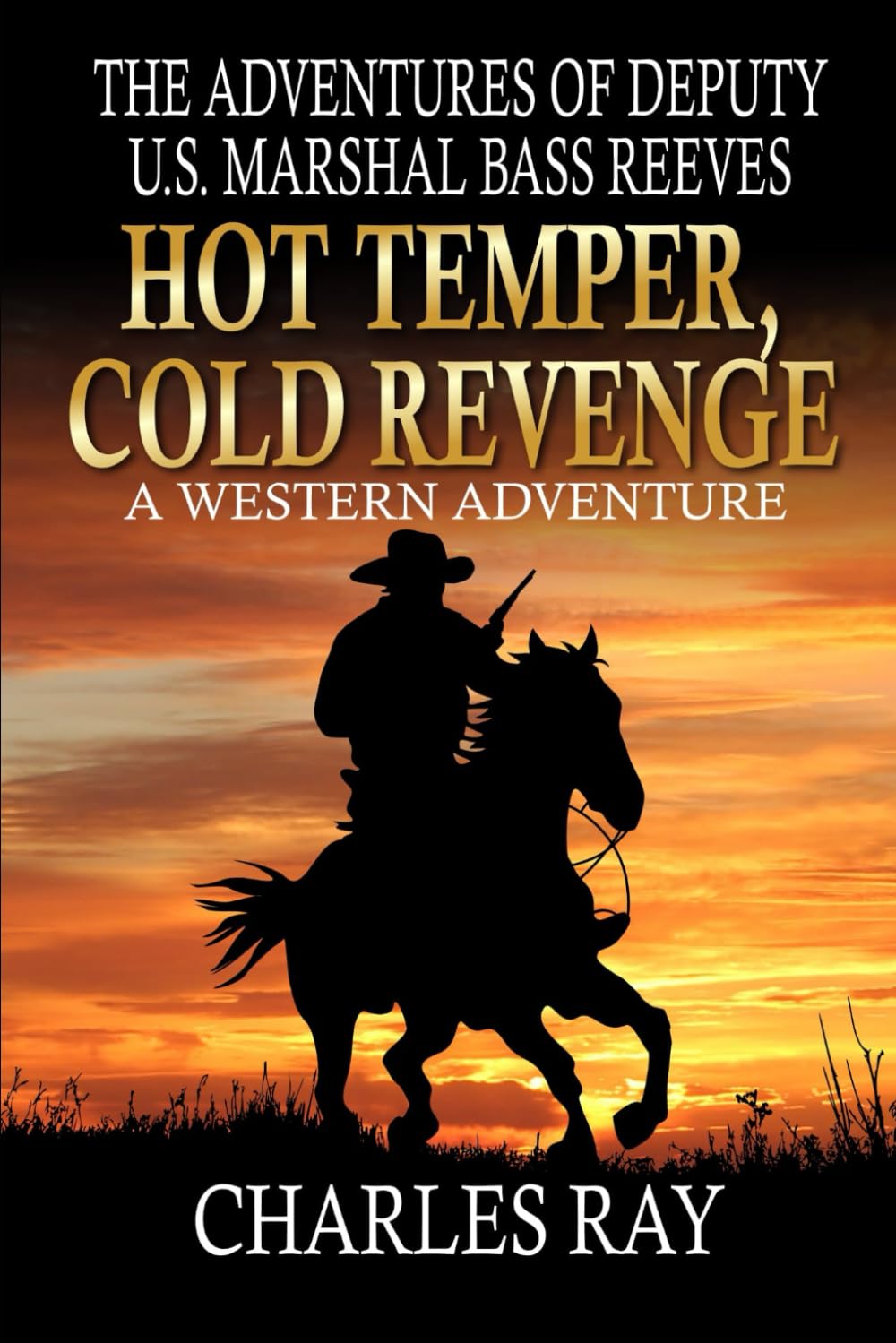 The Adventures Of Deputy U.S. Marshal Bass Reeves: Hot Temper, Cold Revenge: A Western Adventure