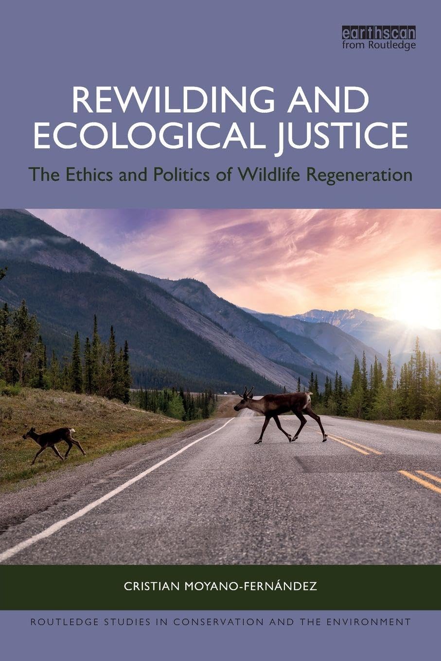 Rewilding and Ecological Justice: The Ethics and Politics of Wildlife Regeneration (Routledge Studies in Conservation and the Environment)