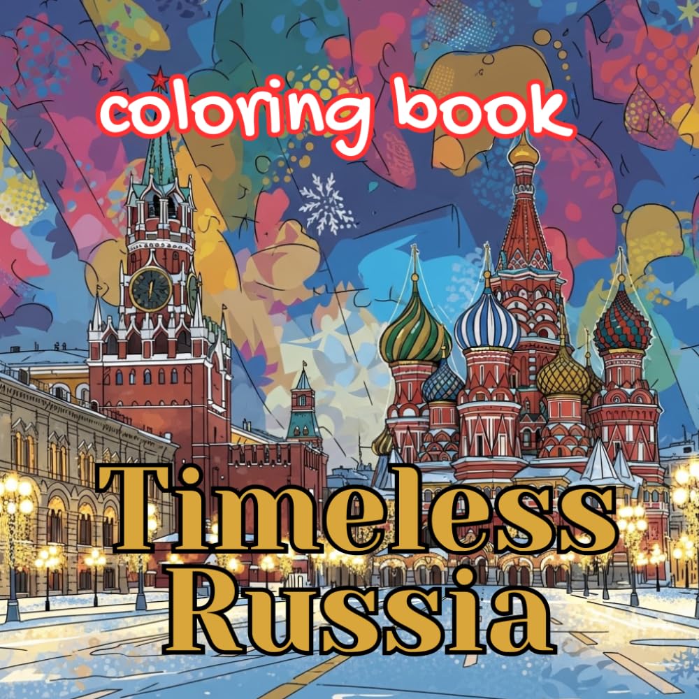 Timeless Russia Coloring Book for Adults: Iconic Landmarks, Folk Traditions, Winter Scenes, Ballet & Cultural Life of Russia (Imperial Russia Coloring Collection)