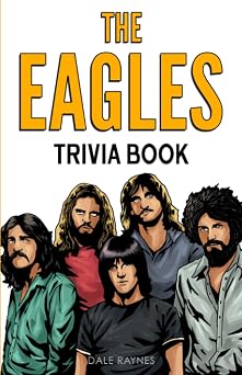 The Eagles Trivia Book Uncover The Epic History & Facts Every Fan Should Know!