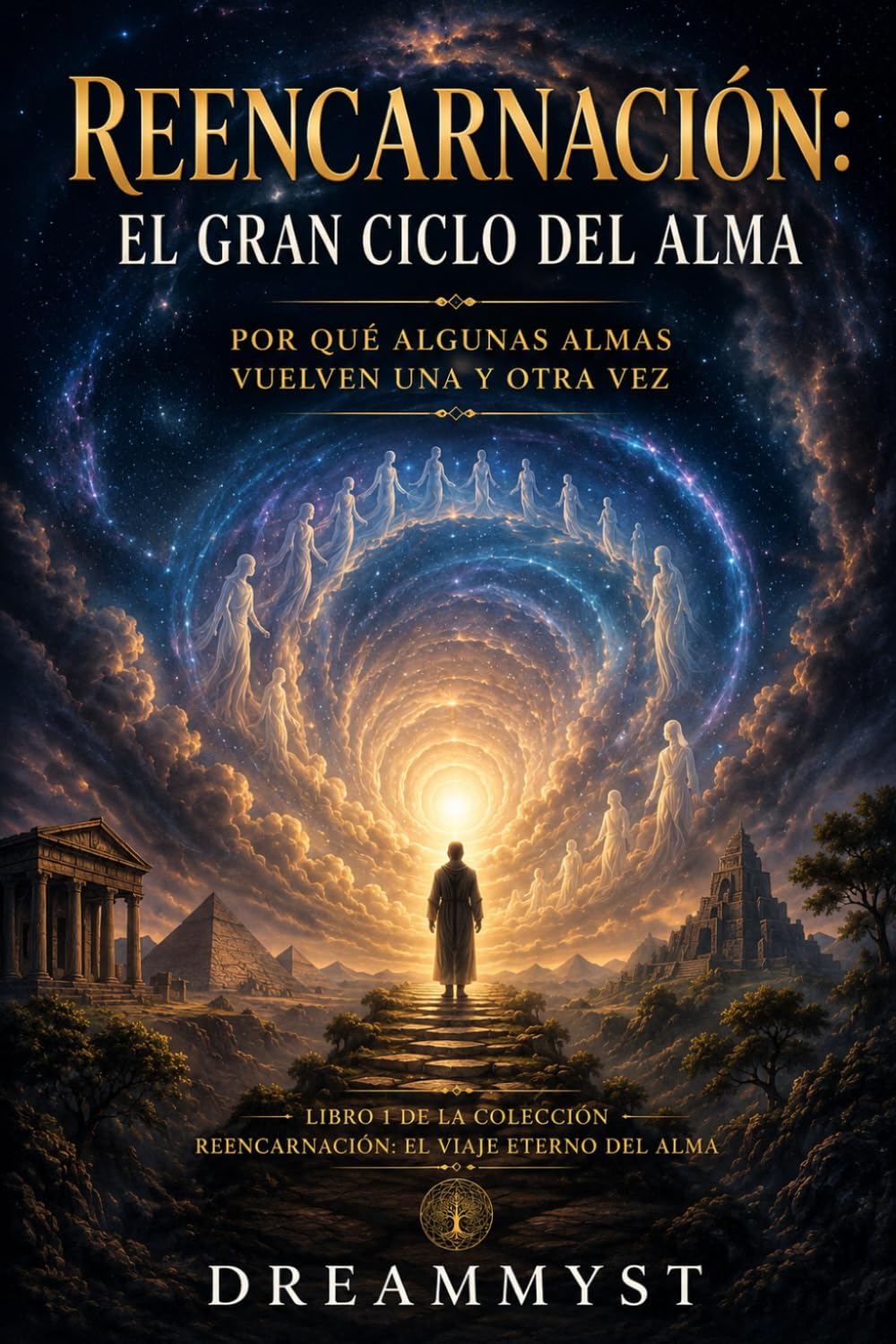 Reencarnación: El gran ciclo del alma Por qué algunas almas vuelven una y otra vez: Colección Reencarnación: El viaje eterno del alma (LIBRO 1)