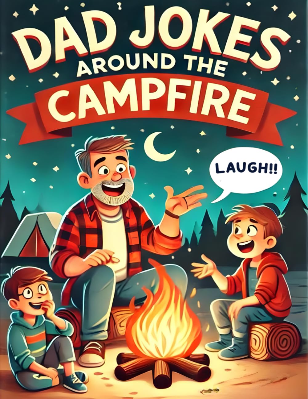Dad Jokes around the Campfire: A Collection of Campfire Humor and Tales featuring funny dad jokes, short stories, and knock-knock jokes