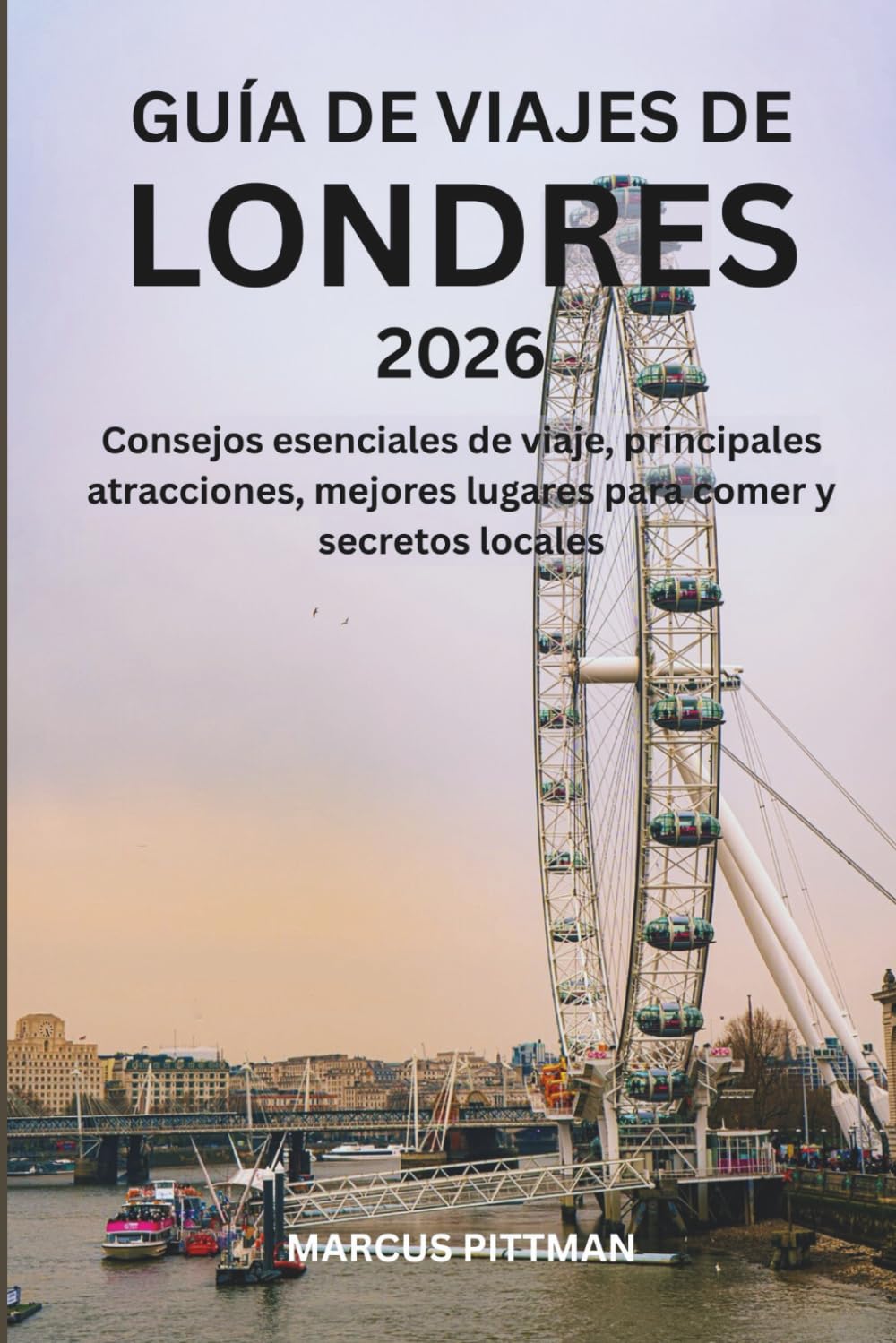 GUÍA DE VIAJES DE LONDRES 2026 (A TODO COLOR): Consejos esenciales de viaje, principales atracciones, mejores lugares para comer y secretos locales (Explorer’s Travel Guides)