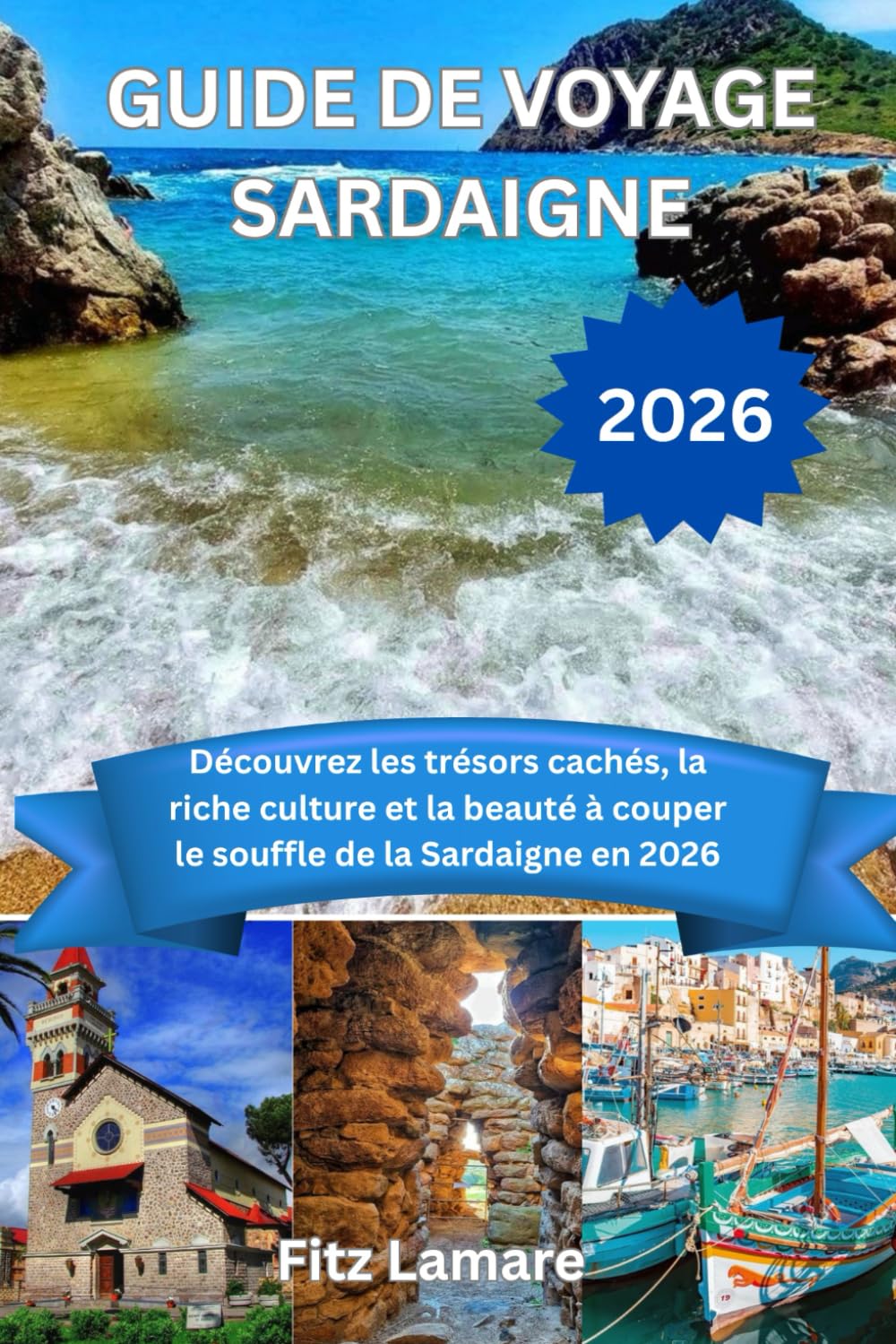 GUIDE DE VOYAGE SARDAIGNE 2026: Découvrez les trésors cachés, la riche culture et la beauté à couper le souffle de la Sardaigne en 2026