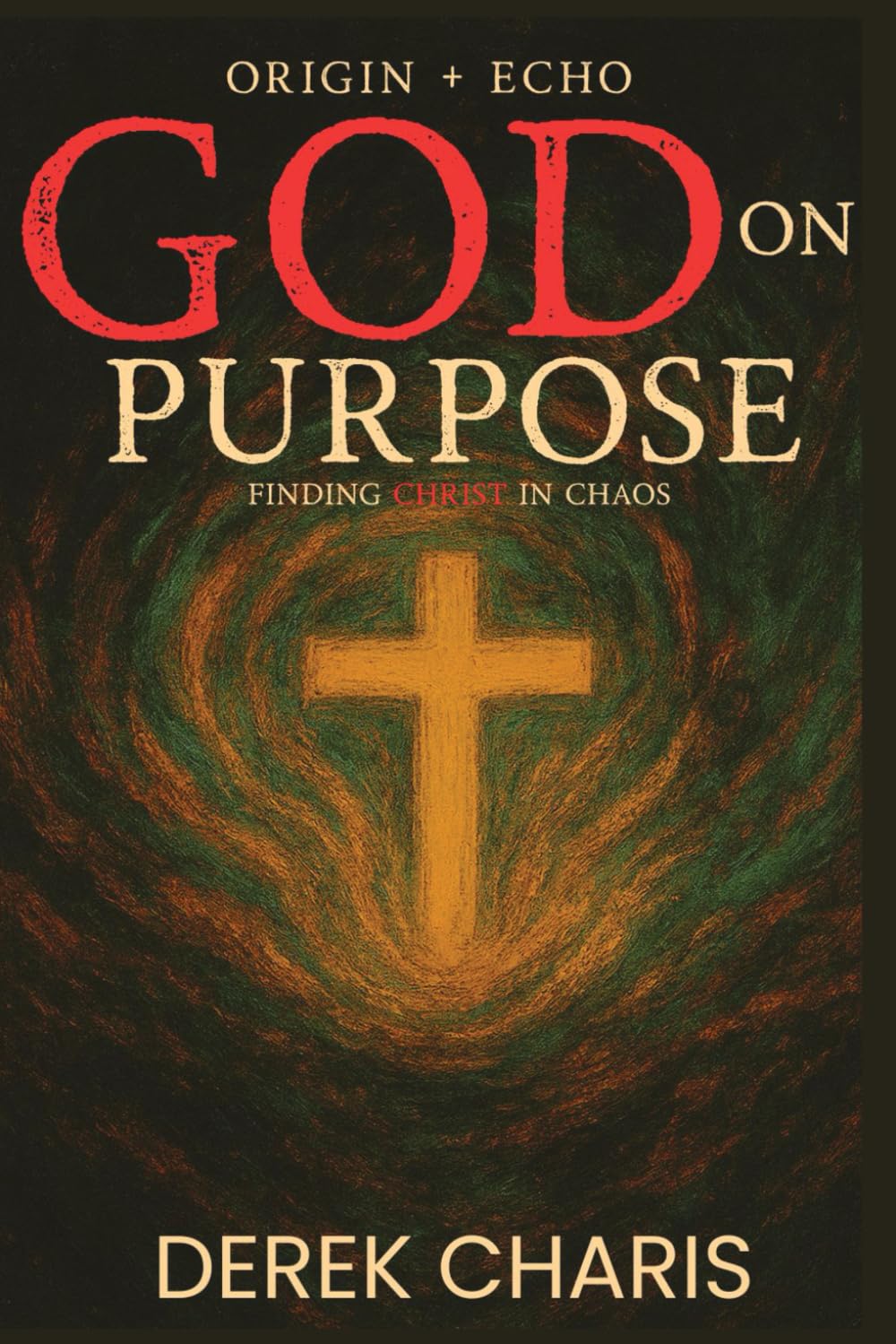 GOD on Purpose: Finding Christ in Chaos