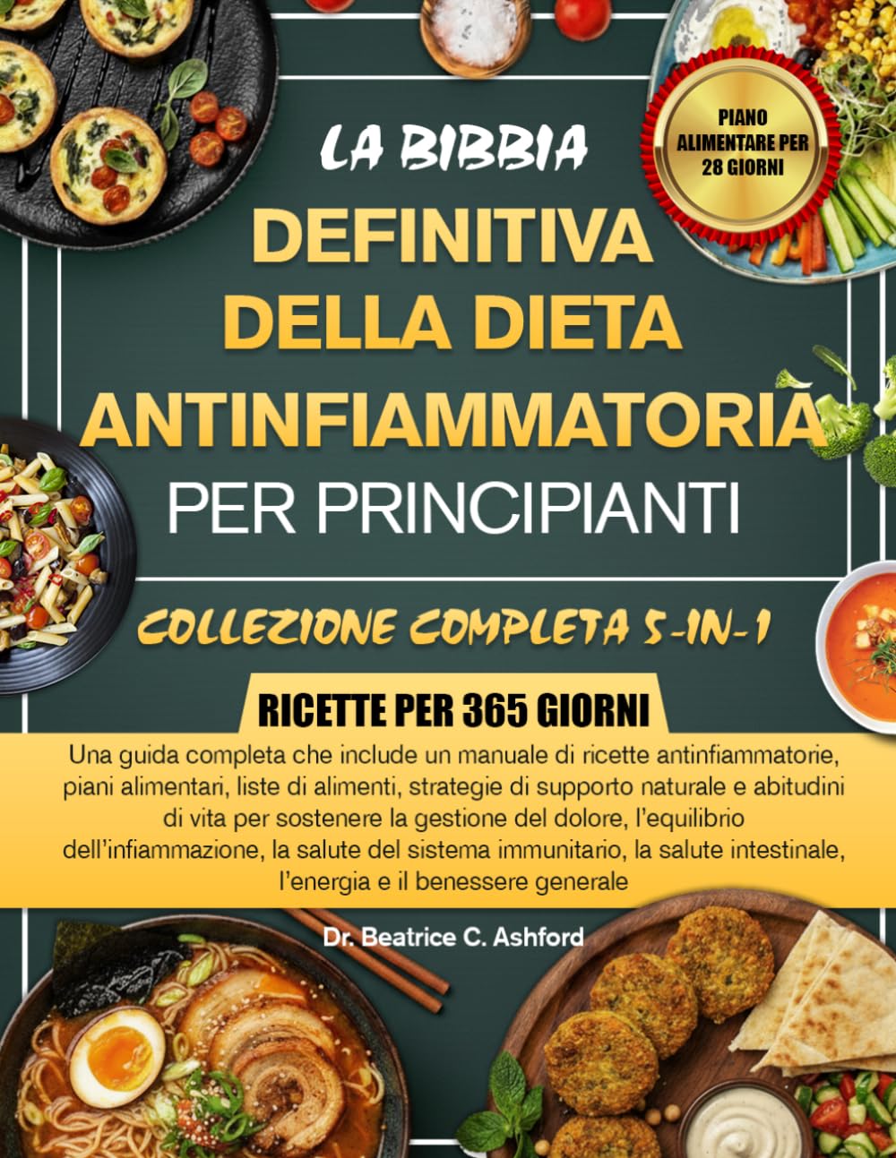 LA BIBBIA DEFINITIVA DELLA DIETA ANTINFIAMMATORIA PER PRINCIPIANTI — COLLEZIONE COMPLETA 5-IN-1: Una guida completa che include un manuale di ricette ... strategie di supporto naturale e abitudini di