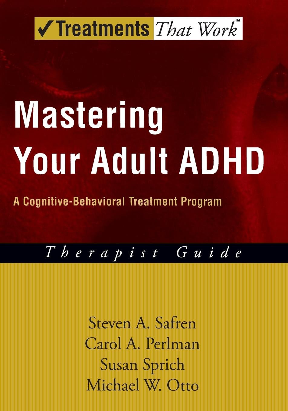 Mastering Your Adult ADHD: Therapist Guide A cognitive-behavioral treatment program