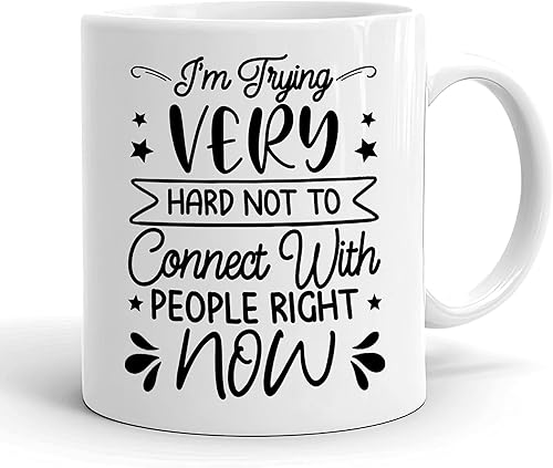 Taza de té de cerámica con la frase "I'm Trying Very Hard Not To Connect With People Right Now", regalo único para aniversario, cumpleaños, Navidad,