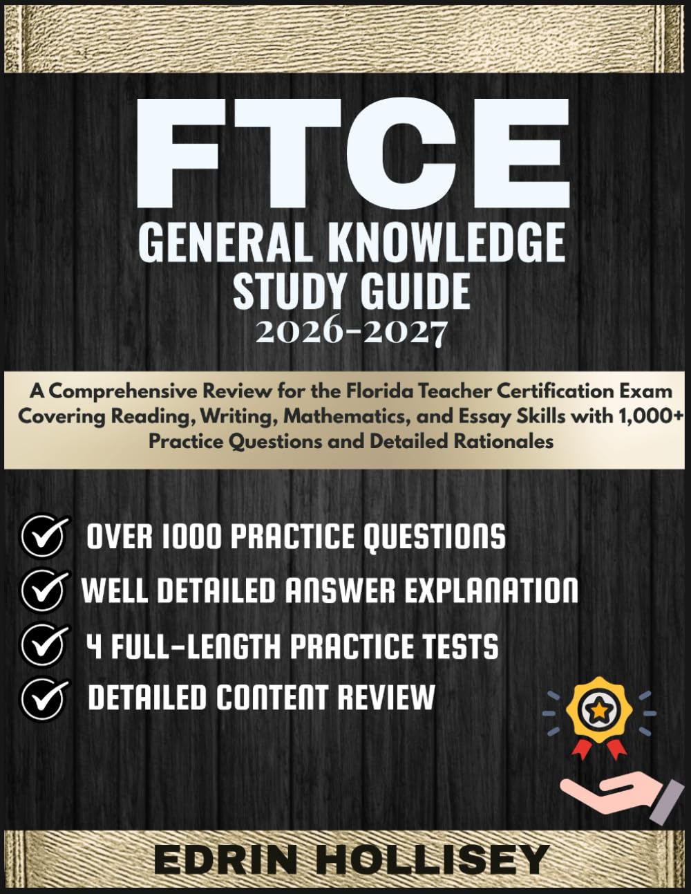 FTCE GENERAL KNOWLEDGE STUDY GUIDE 2026-2027: A Comprehensive Review for the Florida Teacher Certification Exam Covering Reading, Writing, ... Practice Questions and Detailed Rationales