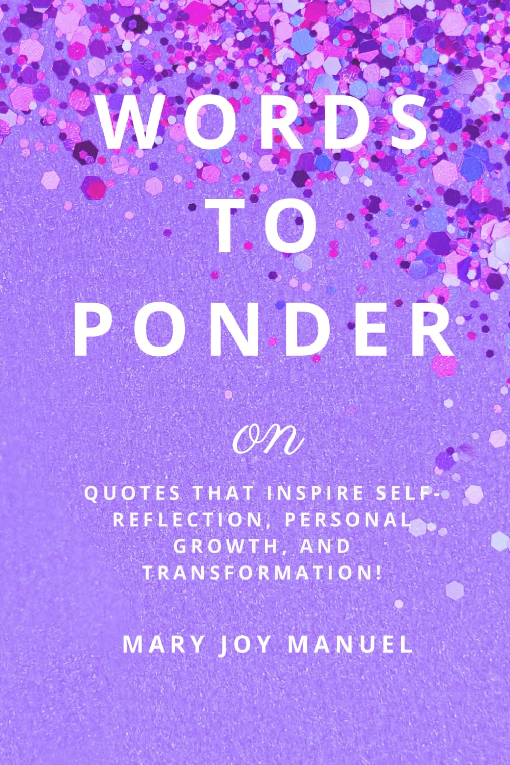 Words To Ponder On: Quotes that inspire self-reflection, personal growth, and transformation!