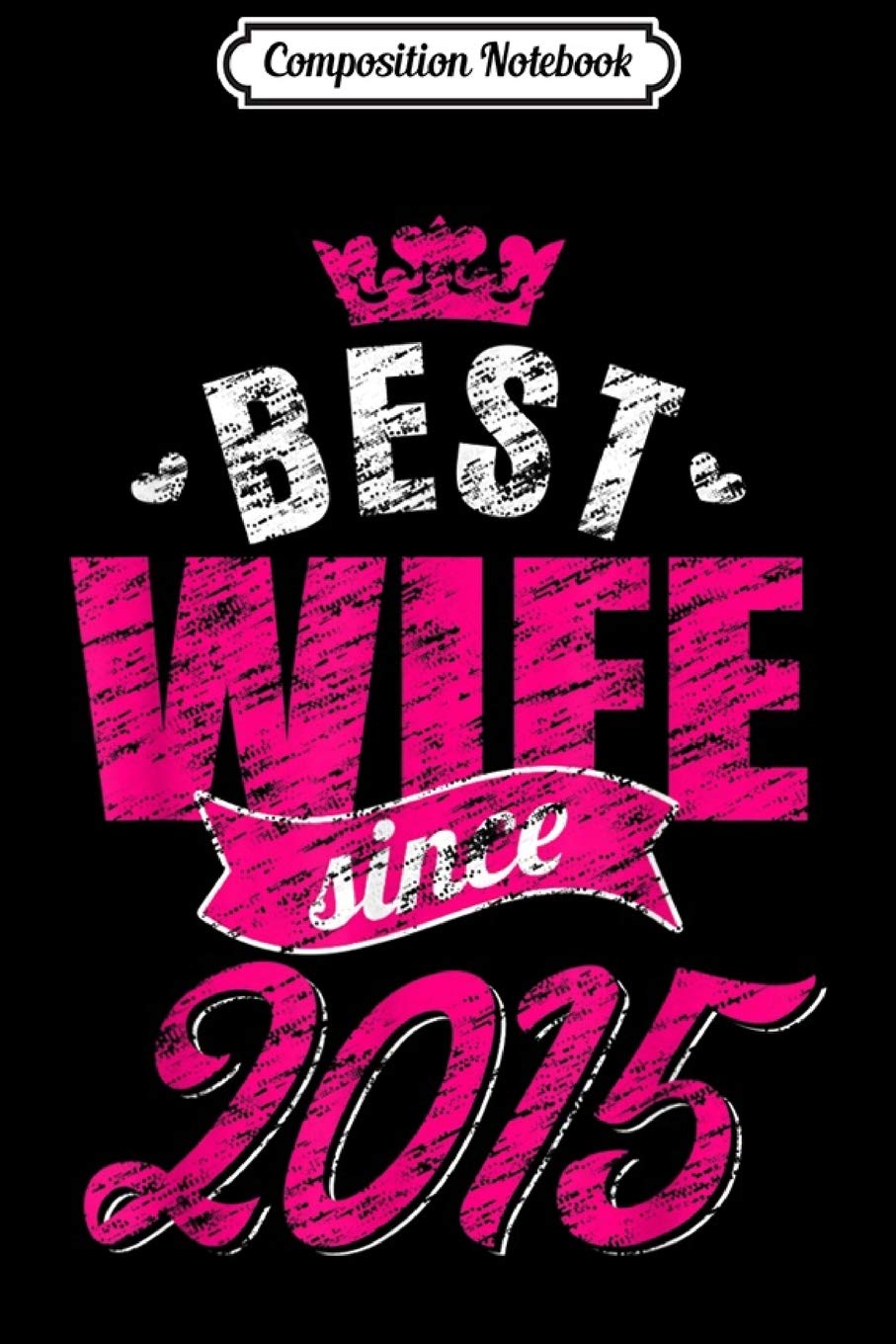 Composition Notebook: 4th Wedding Anniversary Gifts 4 years Best Wife Since 2015 Journal/Notebook Blank Lined Ruled 6x9 100 Pages
