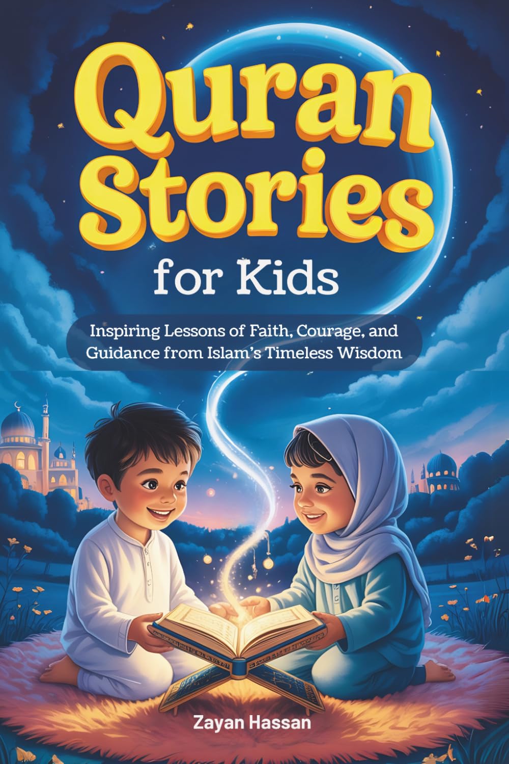 Quran Stories for Kids: Inspiring Lessons of Faith, Courage, and Guidance from Islam's Timeless Wisdom: 3 (The Little Muslim's Stories)